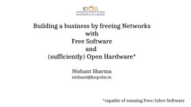 Building a business by freeing Networks with Free Software and (sufficiently) Open Hardware by ICFOSS